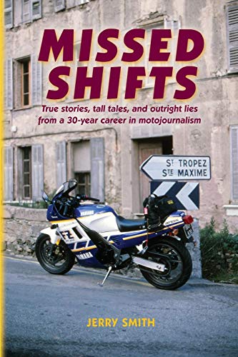 Beispielbild fr Missed Shifts: True stories, tall tales, and outright lies from a 30-year career in motojournalism zum Verkauf von ThriftBooks-Dallas