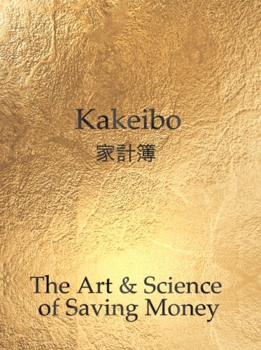 Imagen de archivo de Kakeibo - the Art and Science of Saving Money : Household Budgeting and Finances Notebook with Text in Black on Shimmering Gold Cover, Essential Tool for Money-Savvy People; Easy to Use, Helps You Save Efficiently a la venta por Better World Books
