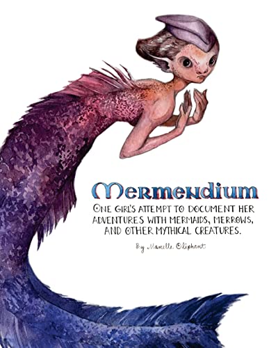 Beispielbild fr Mermendium: One girl's attempt to document her adventures with mermaids, merrows, and other mythical creatures. zum Verkauf von BooksRun
