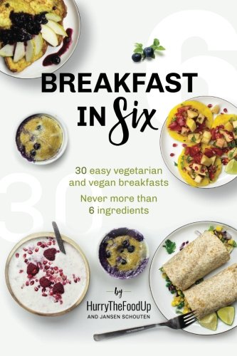 9781719258968: Breakfast in Six: 30 easy vegetarian and vegan breakfasts. Never more than 6 ingredients.