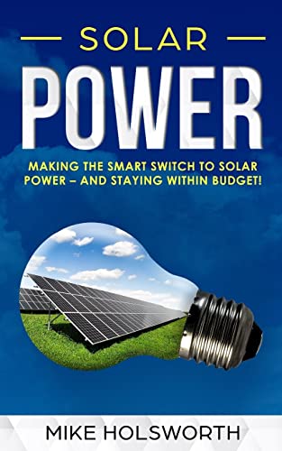 Stock image for Solar Power: Making the Smart Switch to Solar Power - And Staying Within Budget! for sale by Save With Sam