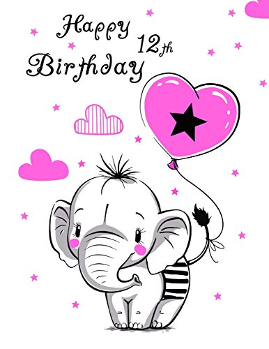 9781719262347: Happy 12th Birthday: Notebook, Journal, Diary, 105 Lined Pages, Cute Elephant Themed Birthday Gifts for 12 Year Old Girls, Tweens, Daughter, Sister, Best Friend, Granddaughter, Book Size 8 1/2" x 11"