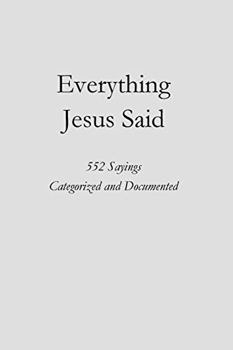 9781719269827: Everything Jesus Said: 552 Sayings Categorized and Documented