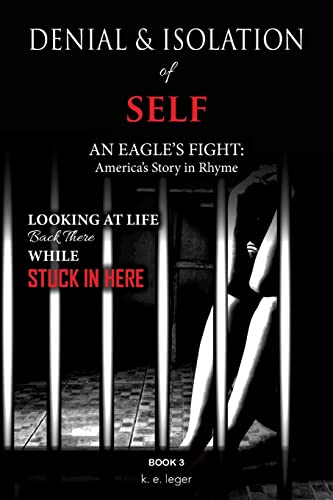 Imagen de archivo de The Denial and Isolation of Self An Eagle's Flight: America's Story in Rhyme Looking at Life Back There while Stuck in Here Book 3 a la venta por THE SAINT BOOKSTORE