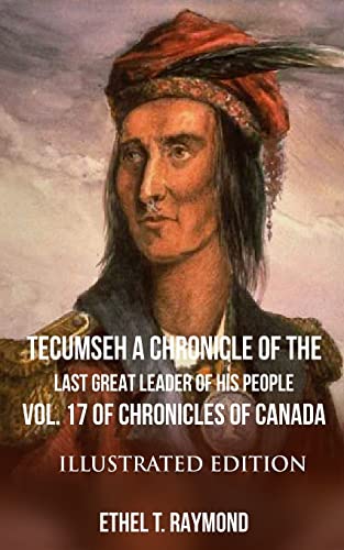 Beispielbild fr TECUMSEH A Chronicle of the Last Great Leader of his People: Vol. 17 of Chronicles of Canada - Illustrated Edition zum Verkauf von Save With Sam