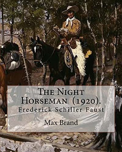 9781719285681: The Night Horseman (1920). By: Max Brand (Frederick Schiller Faust): This book is sequel to The Untamed: the second book in the Dan Barry series.