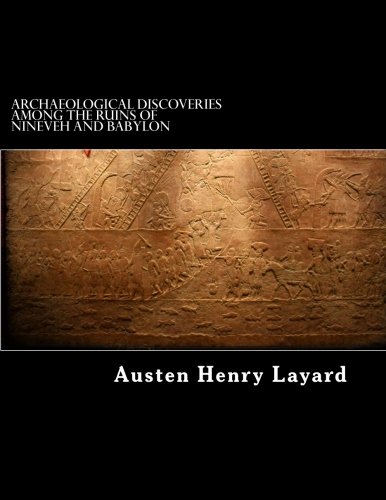 Stock image for Archaeological Discoveries among the Ruins of Nineveh and Babylon for sale by Lexington Books Inc