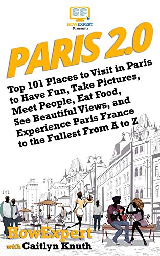 Stock image for Paris 2.0: Top 101 Places to Visit in Paris to Have Fun, Take Pictures, Meet People, Eat Food, See Beautiful Views, and Experienc for sale by ThriftBooks-Atlanta