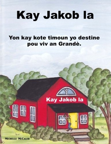 Stock image for Kay Jakob la: Yon kay kote timoun yo destine pou viv an Grand for sale by Revaluation Books