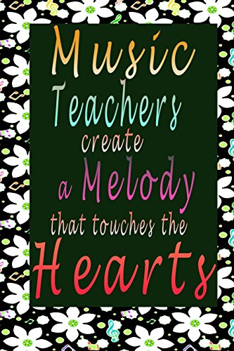 Stock image for Music Teacher Gift: Music Teacher Creates A Melody That Touches The Hearts: Music Teacher Journal With Quote 6x9, Perfect Gift For Music Teacher Appreciation for sale by Ergodebooks
