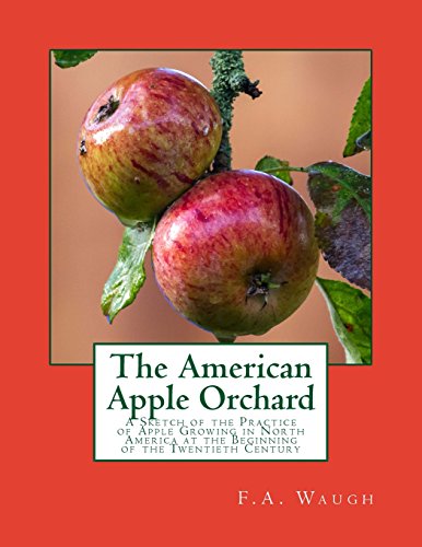 Beispielbild fr The American Apple Orchard: A Sketch of the Practice of Apple Growing in North America at the Beginning of the Twentieth Century zum Verkauf von HPB-Ruby
