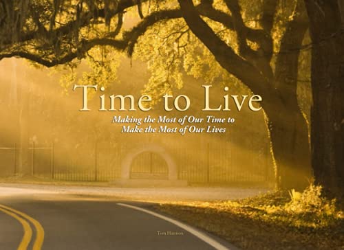 Beispielbild fr Time to Live: Making the Most of Our Time to Make the Most of Our Lives zum Verkauf von ThriftBooks-Atlanta