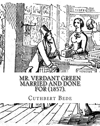 Stock image for Mr. Verdant Green Married and Done for (1857). By: Cuthbert Bede: Part III (WITH ILLUSTRATIONS BY THE AUTHOR). for sale by Lucky's Textbooks