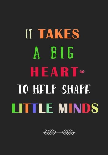 Imagen de archivo de It takes a Big Heart to Help Shape Little Minds: A Journal containing Popular Inspirational Quotes a la venta por Gulf Coast Books