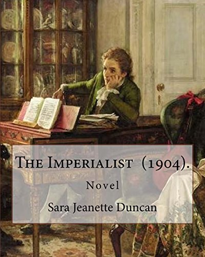 Imagen de archivo de The Imperialist (1904). By: Sara Jeanette Duncan: Novel By: Sara Jeannette Duncan (22 December 1861 - 22 July 1922) was a Canadian author and jour a la venta por ThriftBooks-Dallas