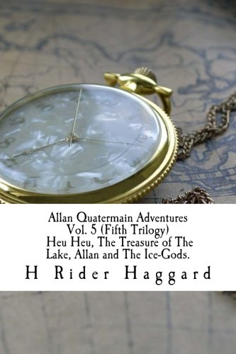 Stock image for Allan Quatermain Adventures Vol. 5 (Fifth Trilogy) Heu Heu, The Treasure of The Lake, Allan and The Ice-Gods. for sale by Revaluation Books