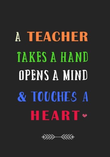 Beispielbild fr A Teacher Takes a Hand Opens a Mind and Touches a Heart: A Journal containing Popular Inspirational Quotes zum Verkauf von SecondSale