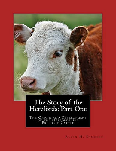 Beispielbild fr The Story of the Herefords: Part One: The Origin and Development of the Herfordshire Breed of Cattle zum Verkauf von Lucky's Textbooks