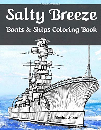 Imagen de archivo de Salty Breeze - Boats Ships Coloring Book: Color Sea Vessels, Fishing Boats, Yachts, Cruise Liners, Sailing Ships For Adults a la venta por Goodwill Books