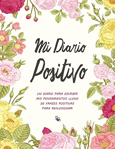 Stock image for Mi Diario Positivo - Un Diario Para Escribir Mis Pensamientos: Lleno de Frases Positivas Para Reflexionar - Diario Personal Para Escribir Mujer (Diarios Para Escribir) for sale by PlumCircle