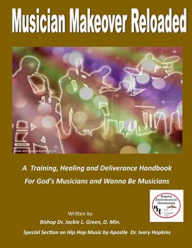Stock image for Musician Makeover Reloaded: A Training, Healing and Deliverance Handbook for God'sMusicians and Wanna Be Musicians for sale by Lucky's Textbooks