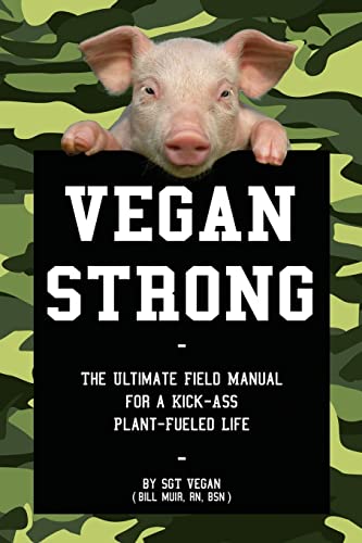 Stock image for Vegan Strong: The Ultimate Field Manual for a Kick-Ass Plant-Fueled Life for sale by ThriftBooks-Atlanta