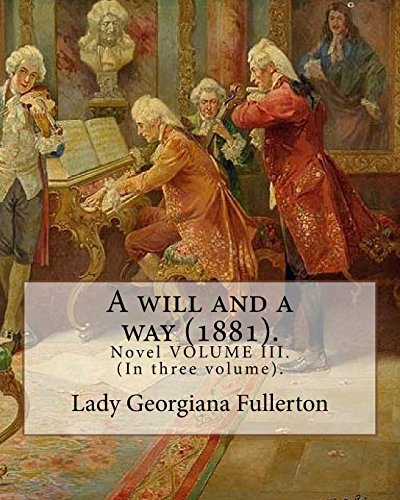 Stock image for A will and a way (1881). By: Lady Georgiana Fullerton: Novel VOLUME III. (In three volume). for sale by THE SAINT BOOKSTORE