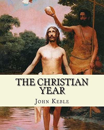 9781719438988: The Christian Year, By: John Keble: A series of poems for every day of the year for Christians written by John Keble .