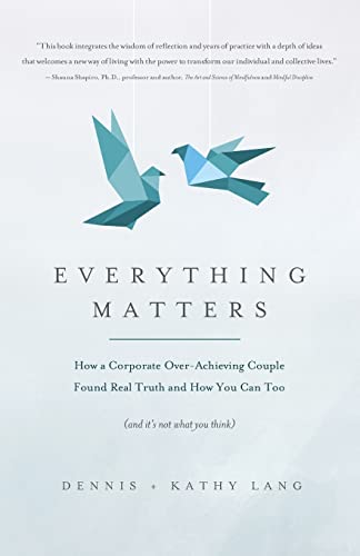 Imagen de archivo de Everything Matters: How a Corporate Over-Achieving Couple Found Real Truth, and How You Can Too (and It's Not What You Think) a la venta por ThriftBooks-Atlanta