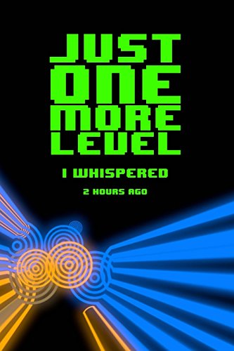 9781719458801: Just One More Level I Whispered 2 Hours Ago: Dot Grid Paper, 6x9 Journal, Video Game Notebook, Record Strategies Scores Secrets Stats Codes