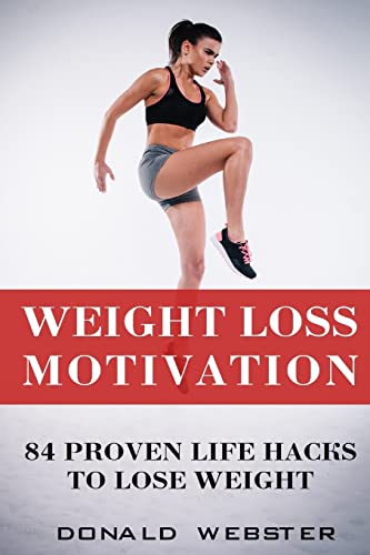 Stock image for Weight Loss Motivation: 84 Proven Life Hacks To Lose Weight for sale by Lucky's Textbooks