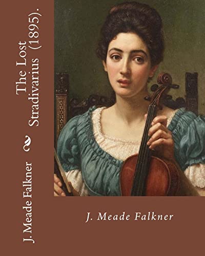 Stock image for The Lost Stradivarius (1895). By J.(John) Meade Falkner: The Lost Stradivarius (1895), by J. Meade Falkner, is a short novel of ghosts and the evil that can be invested in an object, in this case an extremely fine Stradivarius violin. for sale by THE SAINT BOOKSTORE