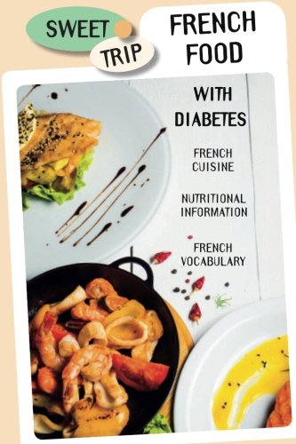 Stock image for French Food with Diabetes: An up-beat illustrated guide to eating traditional French food within a diabetes-friendly diet for sale by ThriftBooks-Atlanta