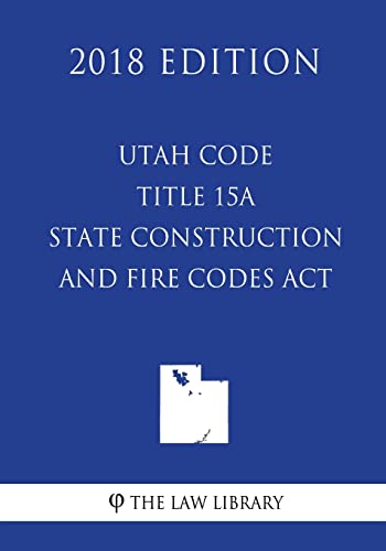Beispielbild fr Utah Code - Title 15A - State Construction and Fire Codes Act (2018 Edition) zum Verkauf von Lucky's Textbooks