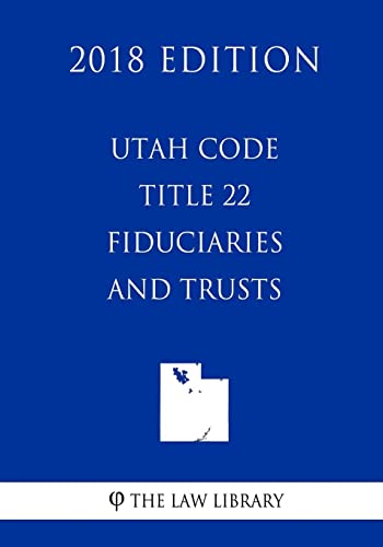 9781719478199: Utah Code - Title 22 - Fiduciaries and Trusts (2018 Edition)