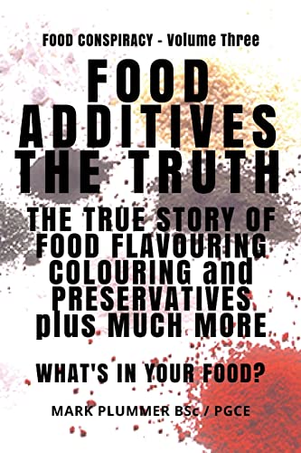 Imagen de archivo de FOOD ADDITIVES: The Truth: The True Story of Food Flavouring, Colouring and Preservatives, plus Much More. What's In Your Food? (Food Conspiracy) a la venta por Lucky's Textbooks