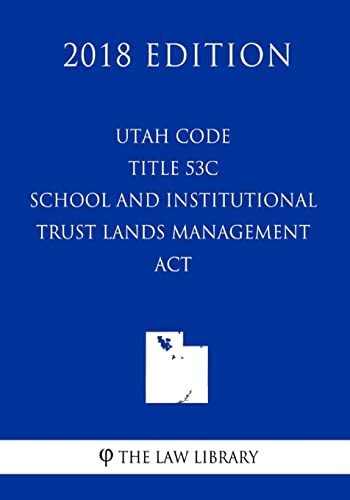 Beispielbild fr Utah Code - Title 53C - School and Institutional Trust Lands Management Act (2018 Edition) zum Verkauf von Lucky's Textbooks