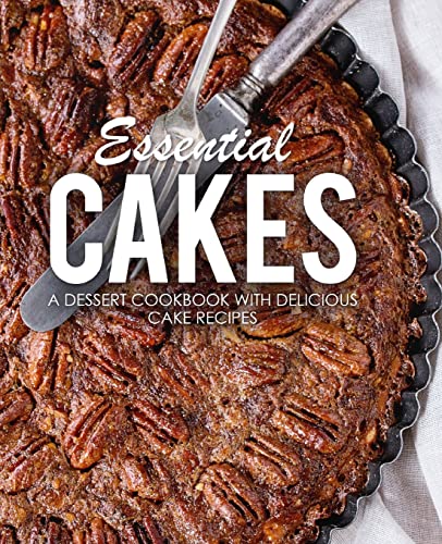 Stock image for Essential Cakes A Dessert Cookbook with Delicious Cake Recipes for sale by PBShop.store US