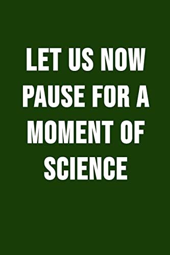 Stock image for Let Us Now Pause For A Moment Of Science: Funny Science Pun. Novelty Science Teacher Gifts For Women Or Men for sale by Lucky's Textbooks