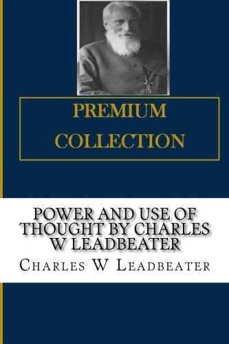 Beispielbild fr Power and Use of Thought By Charles W Leadbeater zum Verkauf von ThriftBooks-Atlanta