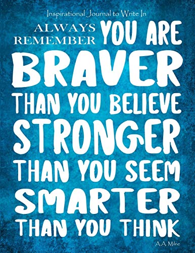 Stock image for Inspirational Journal to Write In - Always Remember You Are Braver: Than You Believe - Stronger Than You Seem - Smarter Than You Think Journal With . (8.5 x 11) (Motivational Journals for Women) for sale by Goodwill Books