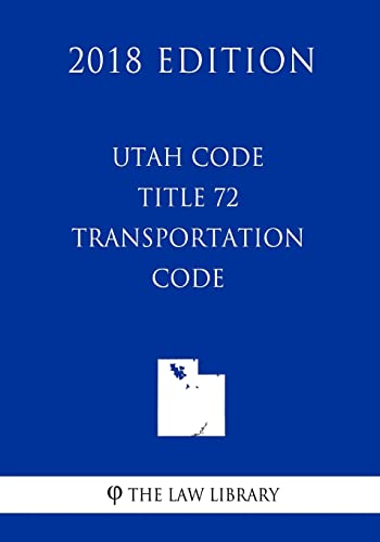 Imagen de archivo de Utah Code - Title 72 - Transportation Code (2018 Edition) a la venta por Lucky's Textbooks