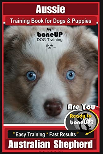 Imagen de archivo de Aussie Training Book for Dogs and Puppies by Bone Up Dog Training: Are You Ready to Bone Up? Easy Training * Fast Results Australian Shepherd a la venta por Save With Sam