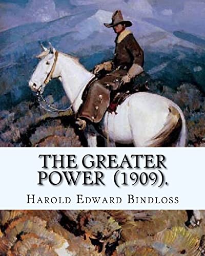 Stock image for The Greater Power (1909). By: Harold Edward Bindloss: Frontispiece By: William Herbert Dunton (August 28, 1878 - March 18, 1936) was an American art for sale by ThriftBooks-Dallas