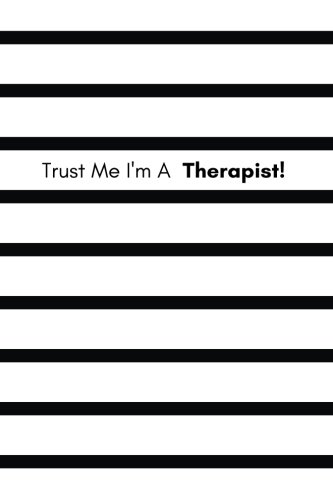 Stock image for Trust Me I'm A Therapist: Black & White Motivational Appreciation Gift | Journal, Exercise Book, Jotter, Notebook, Planner, Composition Book, Memory . Medium Softback: Volume 23 (Laughter & Jokes) for sale by Revaluation Books