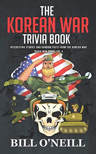 Stock image for The Korean War Trivia Book: Interesting Stories and Random Facts From The Korean War (Trivia War Books) for sale by SecondSale