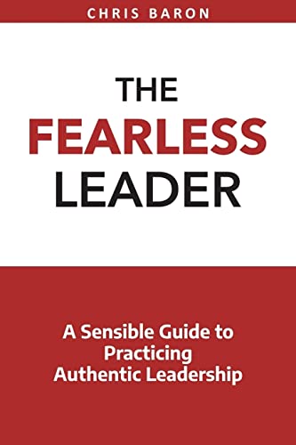 Imagen de archivo de The Fearless Leader: A Sensible Guide to Practicing Authentic Leadership a la venta por Gulf Coast Books