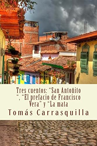 Stock image for Tres cuentos: "San Antonito", "El prefacio de Francisco Vera" y "La mata for sale by THE SAINT BOOKSTORE