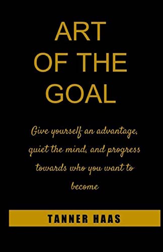Beispielbild fr Art Of The Goal: Give yourself an advantage, quiet the mind, and progress towards who you want to become zum Verkauf von BooksRun