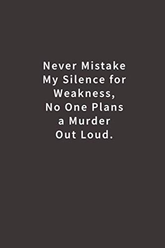 Stock image for Never mistake my silence for weakness, no one plans a murder out loud.: Lined notebook for sale by SecondSale